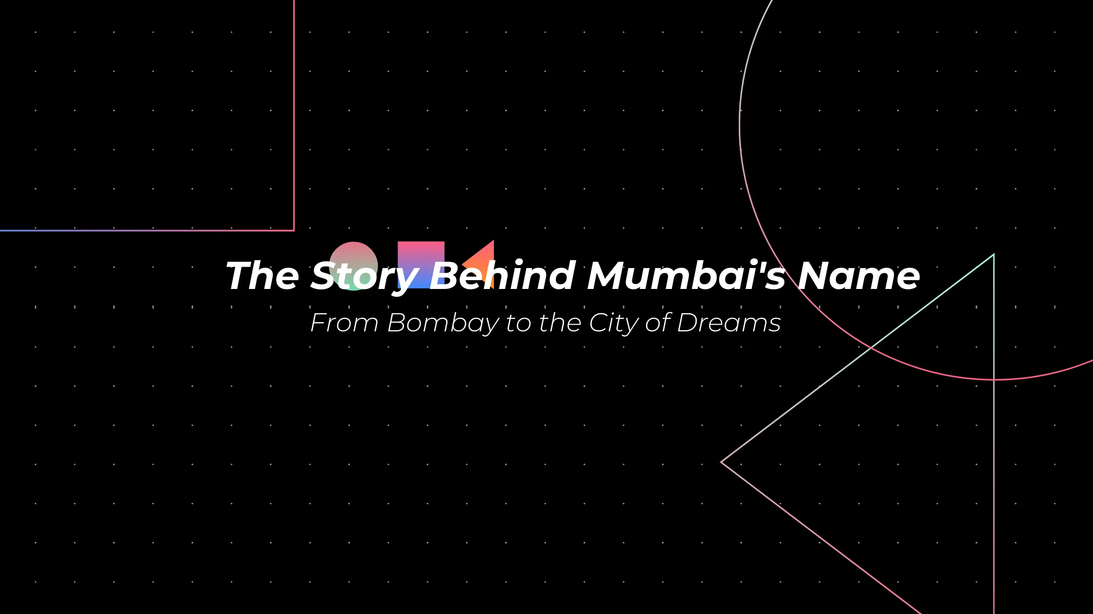 The Story Behind Mumbai's Name: